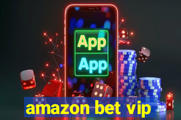 amazon bet vip